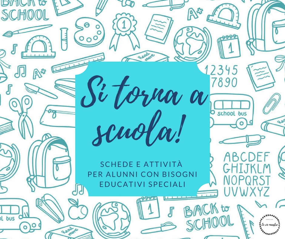 SI TORNA A SCUOLA (seconda parte): attività e schede scaricabili per alunni con bisogni educativi&nbsp;speciali.