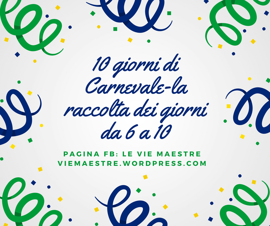 La seconda metà dei nostri 10 GIORNI DI CARNEVALE (giorni da 6 a&nbsp;10)