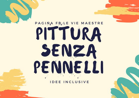 Impara l’arte e mettila da parte: pittura senza pennelli. Attività espressive&nbsp;inclusive.