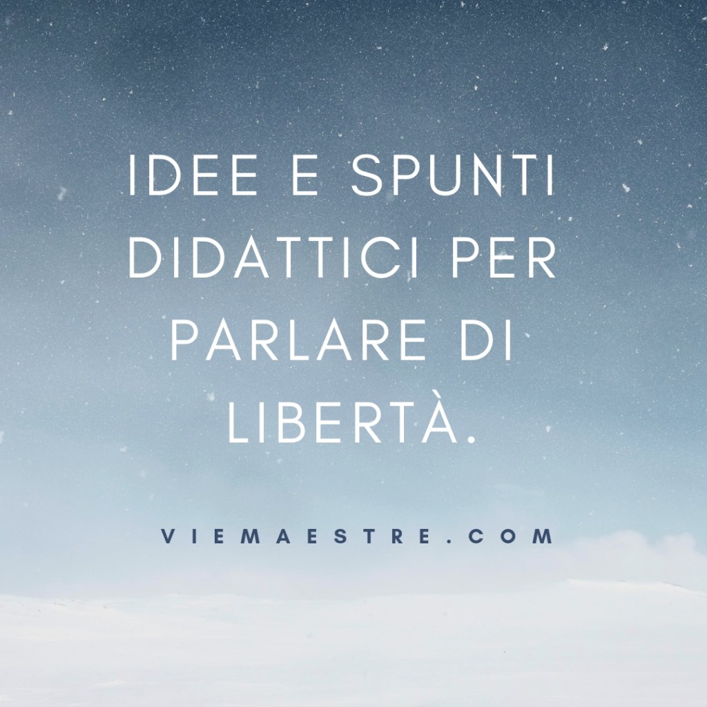 Idee e spunti didattici per parlare di&nbsp;libertà.