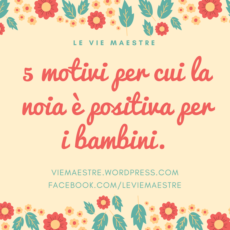 5 motivi per cui la noia è positiva per i&nbsp;bambini.