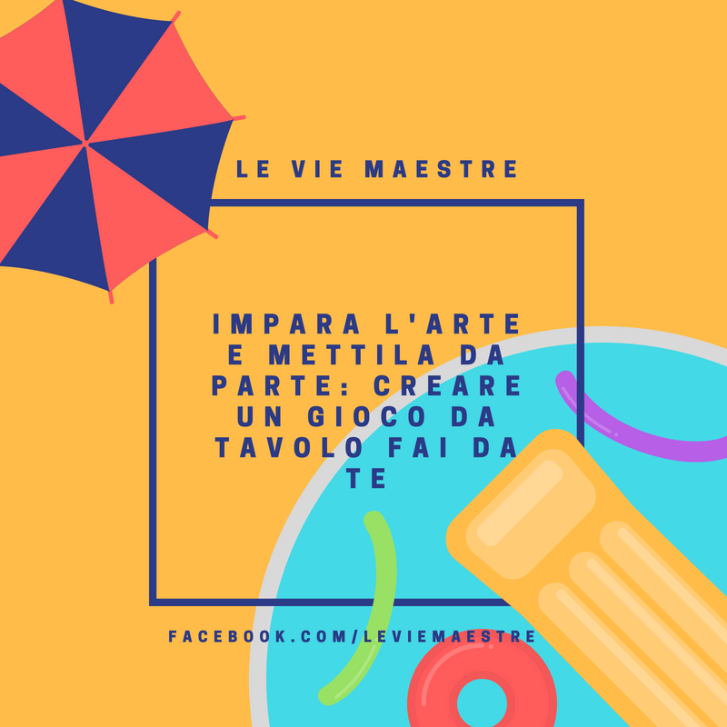 IMPARA L’ARTE E METTILA DA PARTE: CREARE UN GIOCO DA TAVOLO FAI DA&nbsp;TE