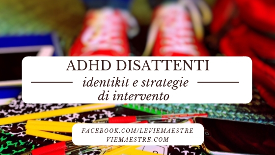 ADHD DISATTENTI: identikit e strategie di&nbsp;intervento