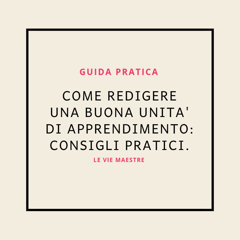 Come redigere una buona UNITÁ DI APPRENDIMENTO: consigli&nbsp;pratici.