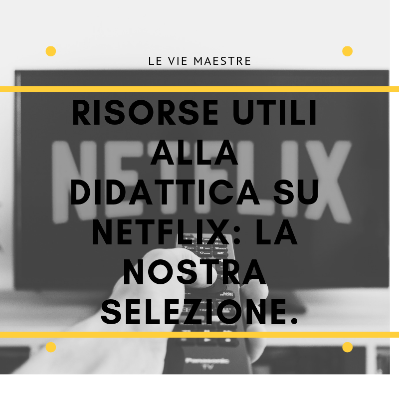 Risorse utili alla didattica su Netflix: la nostra&nbsp;selezione.