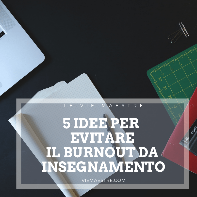 5 IDEE PER  EVITARE IL BURNOUT DA&nbsp;INSEGNAMENTO