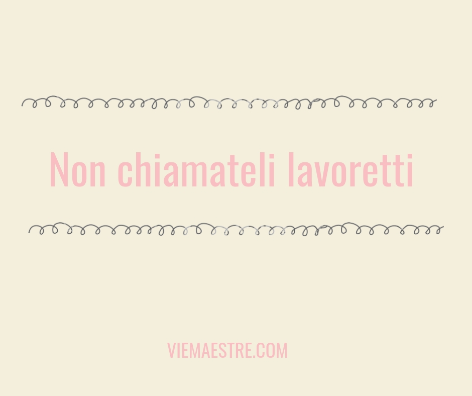 Non chiamateli lavoretti