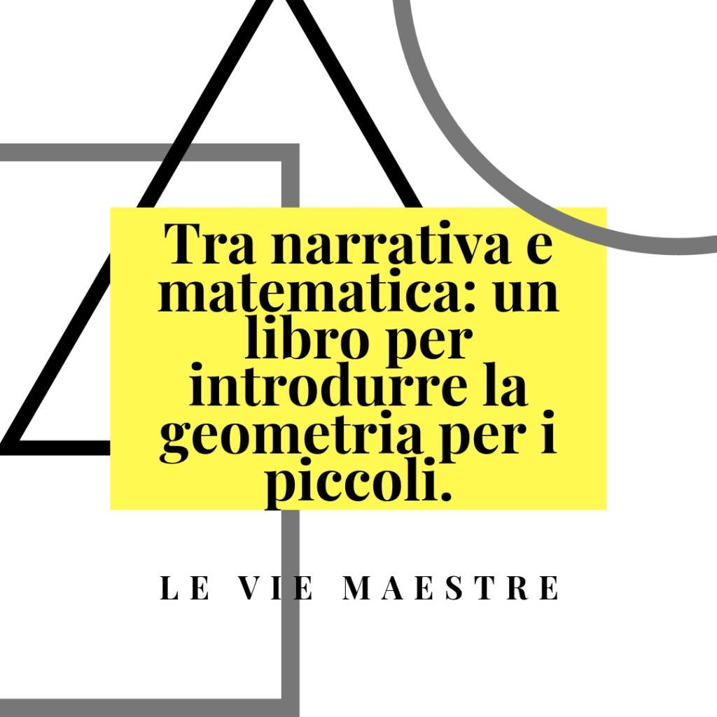 Tra narrativa e matematica: un libro divertente per introdurre la geometria per i&nbsp;piccoli.