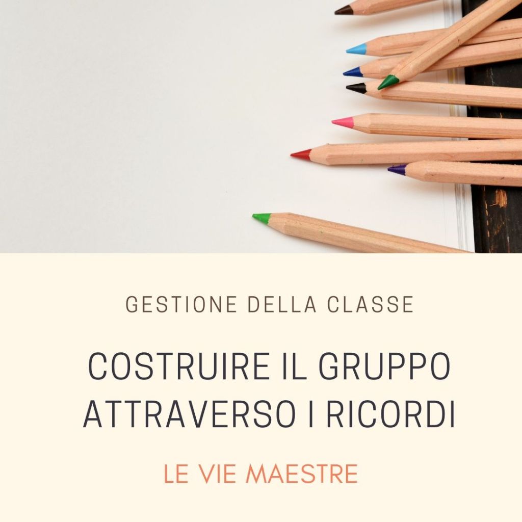 GESTIONE DELLA CLASSE: costruire il gruppo attraverso i&nbsp;ricordi.