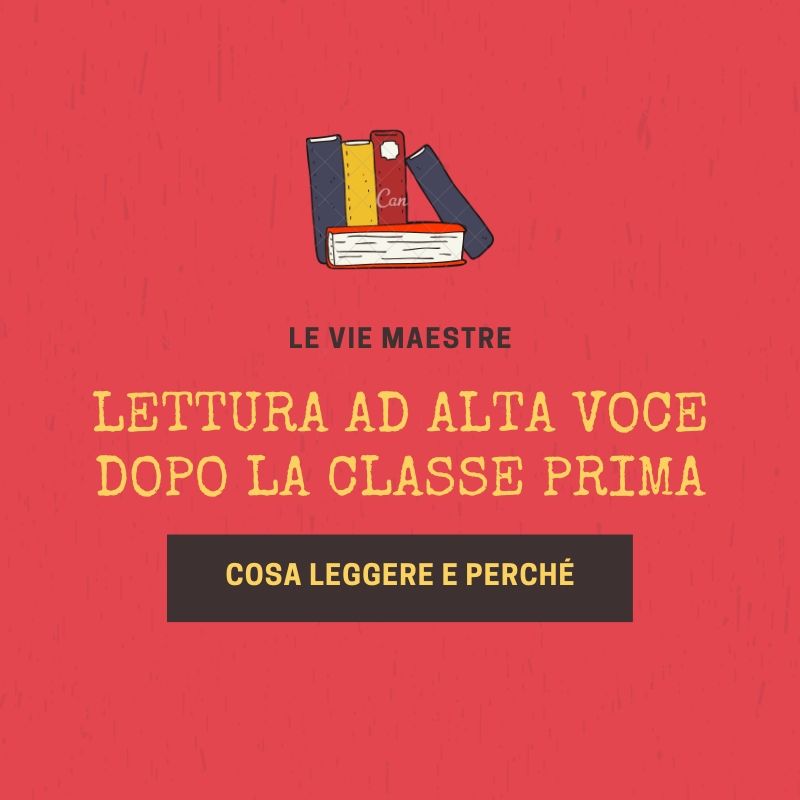 LETTURA AD ALTA VOCE DOPO LA CLASSE PRIMA: cosa leggere e&nbsp;perché?