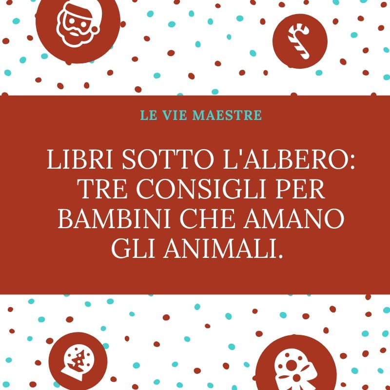 LIBRI SOTTO L’ALBERO: TRE CONSIGLI PER BAMBINI APPASSIONATI DI&nbsp;ANIMALI.