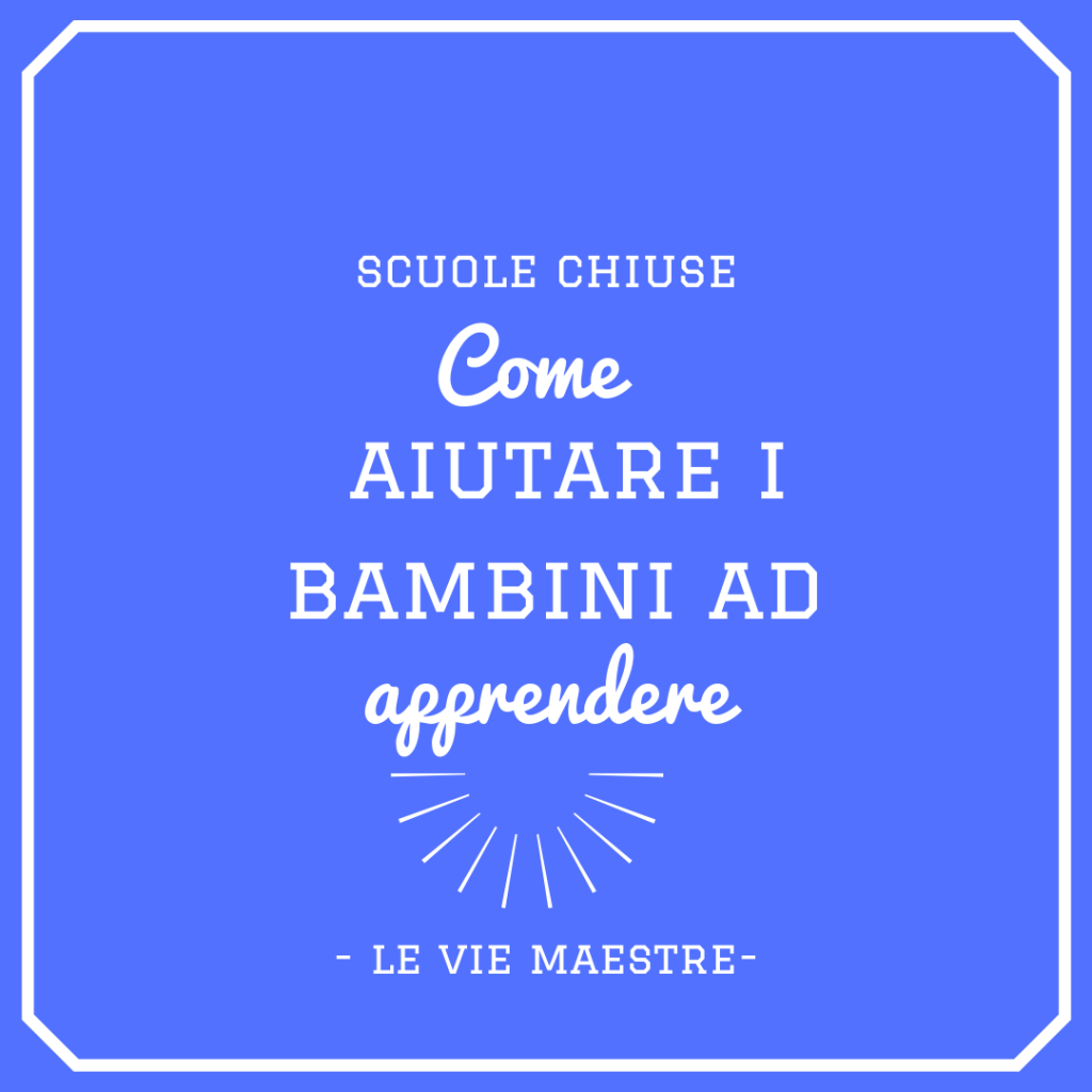 SCUOLE CHIUSE: Come aiutare i bambini ad&nbsp;apprendere?