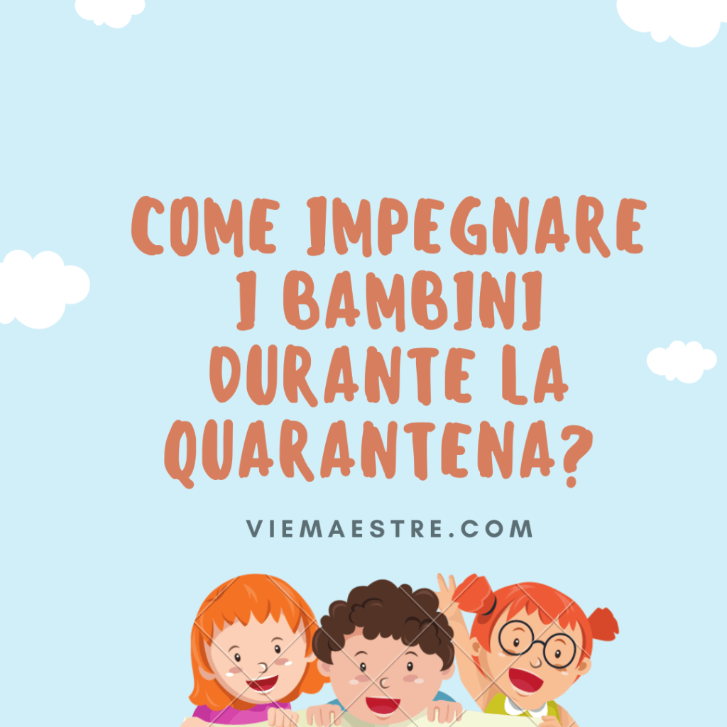 COME IMPEGNARE I BAMBINI DURANTE LA&nbsp;QUARANTENA?
