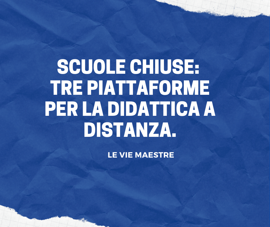 SCUOLE CHIUSE: TRE PIATTAFORME PER LA DIDATTICA A&nbsp;DISTANZA.