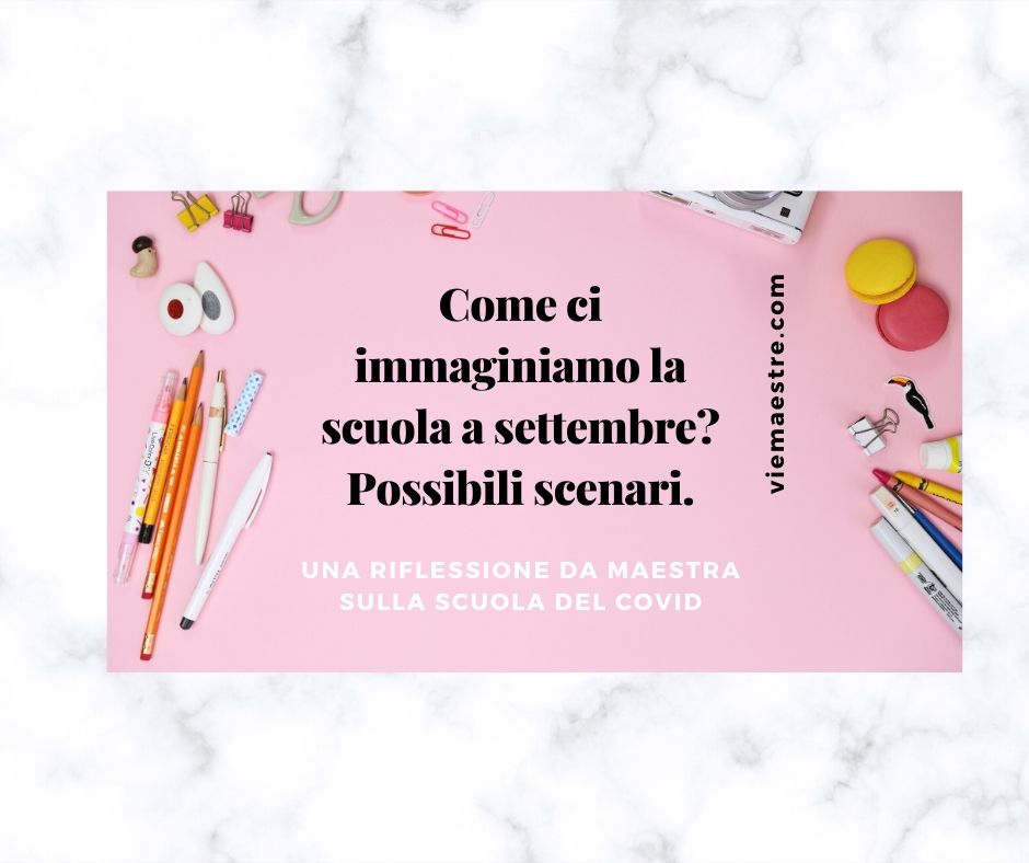 Come ci immaginiamo la scuola a settembre? Possibili&nbsp;scenari.