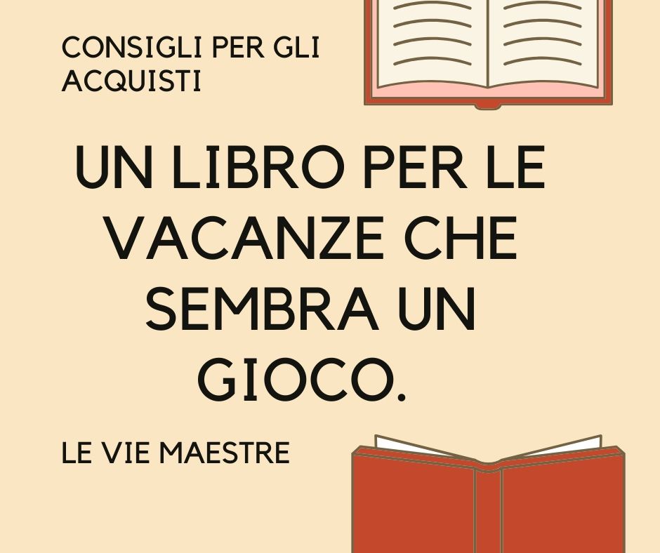 CONSIGLI PER GLI ACQUISTI: un libro per le vacanze che sembra un&nbsp;gioco.