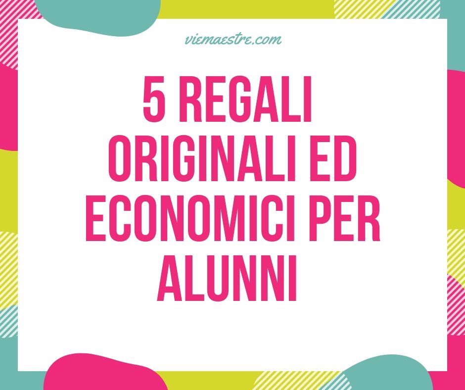 5 REGALI ORIGINALI ED ECONOMICI PER&nbsp;ALUNNI