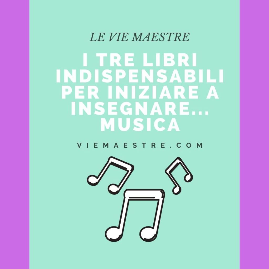 I TRE LIBRI INDISPENSABILI PER INIZIARE A INSEGNARE&nbsp;MUSICA