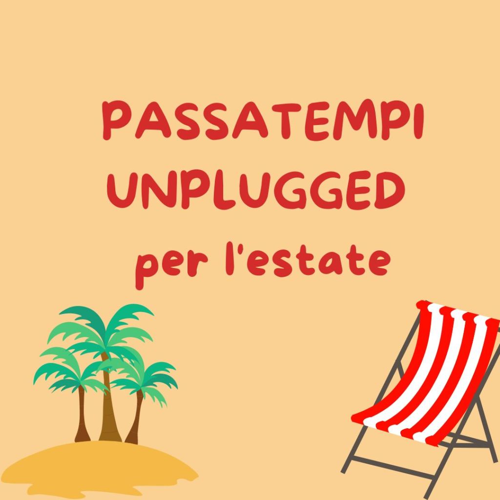 PASSATEMPI UNPLUGGED per l’estate
