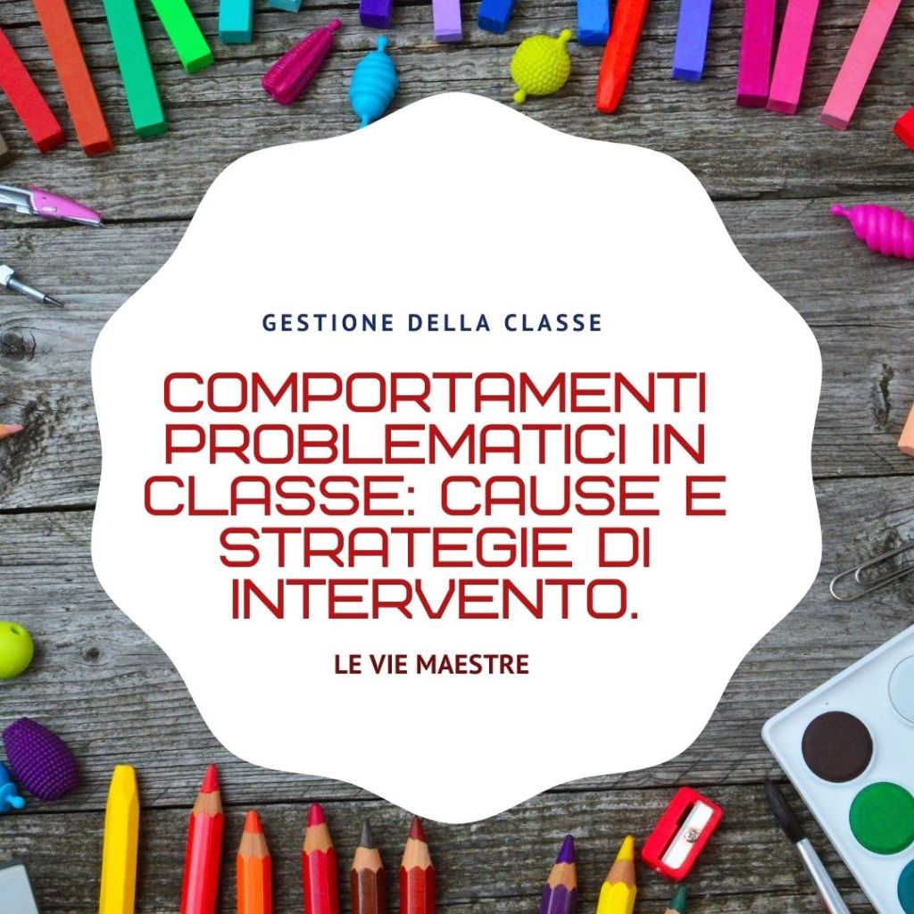 Comportamenti problematici in classe: cause e strategie di&nbsp;intervento.