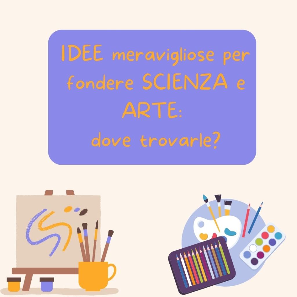 IDEE meravigliose per fondere SCIENZA e ARTE: dove&nbsp;trovarle.