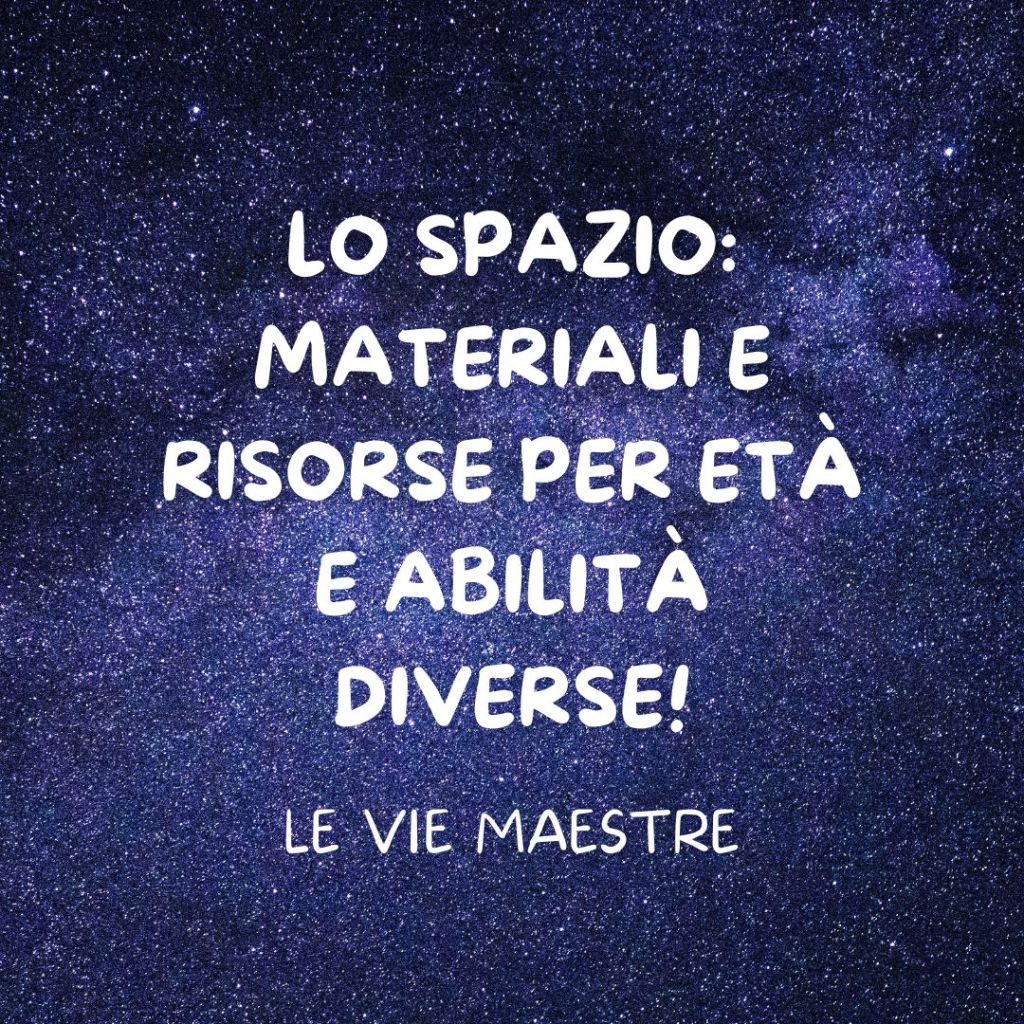 LO SPAZIO: materiali e risorse per età e abilità&nbsp;diverse!