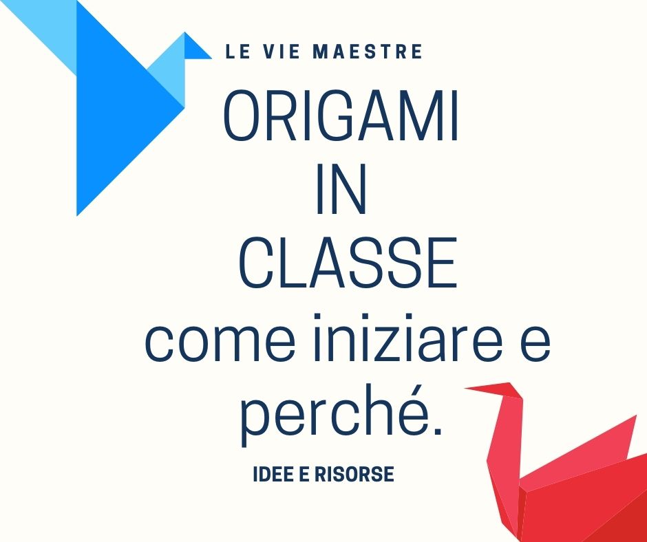 ORIGAMI IN CLASSE: come iniziare e perché. Idee e&nbsp;risorse.