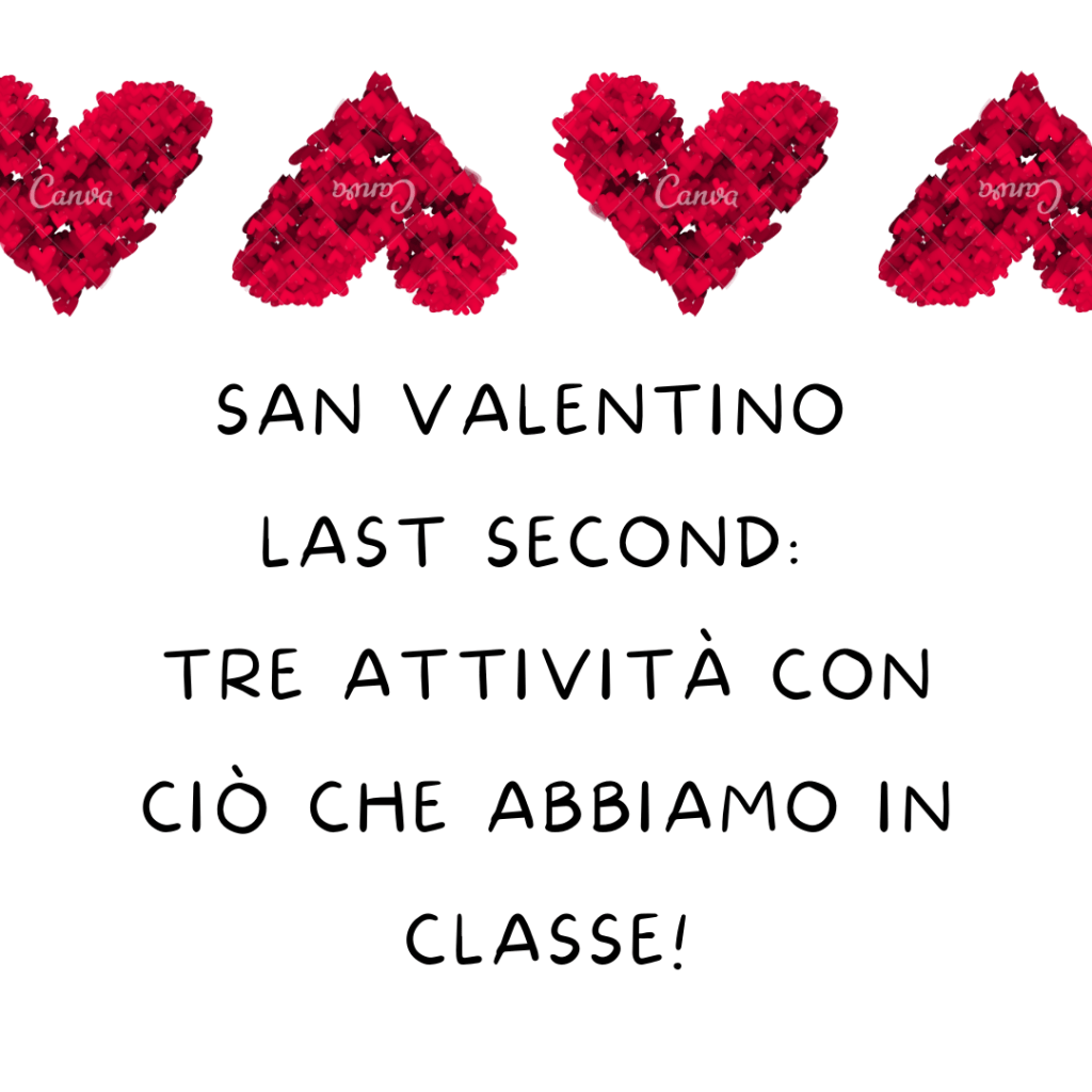 SAN VALENTINO LAST SECOND: tre attività con ciò che abbiamo in&nbsp;classe!