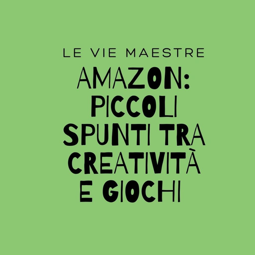 AMAZON: piccoli spunti tra creatività e&nbsp;giochi