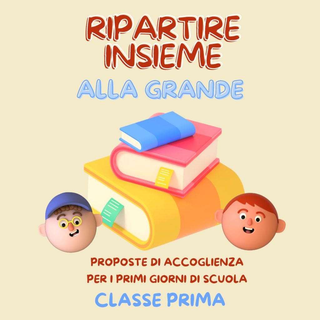 RIPARTIRE INSIEME… ALLA GRANDE! CLASSE PRIMA: proposte di accoglienza a cura di Matematica in gioco & Vie&nbsp;Maestre