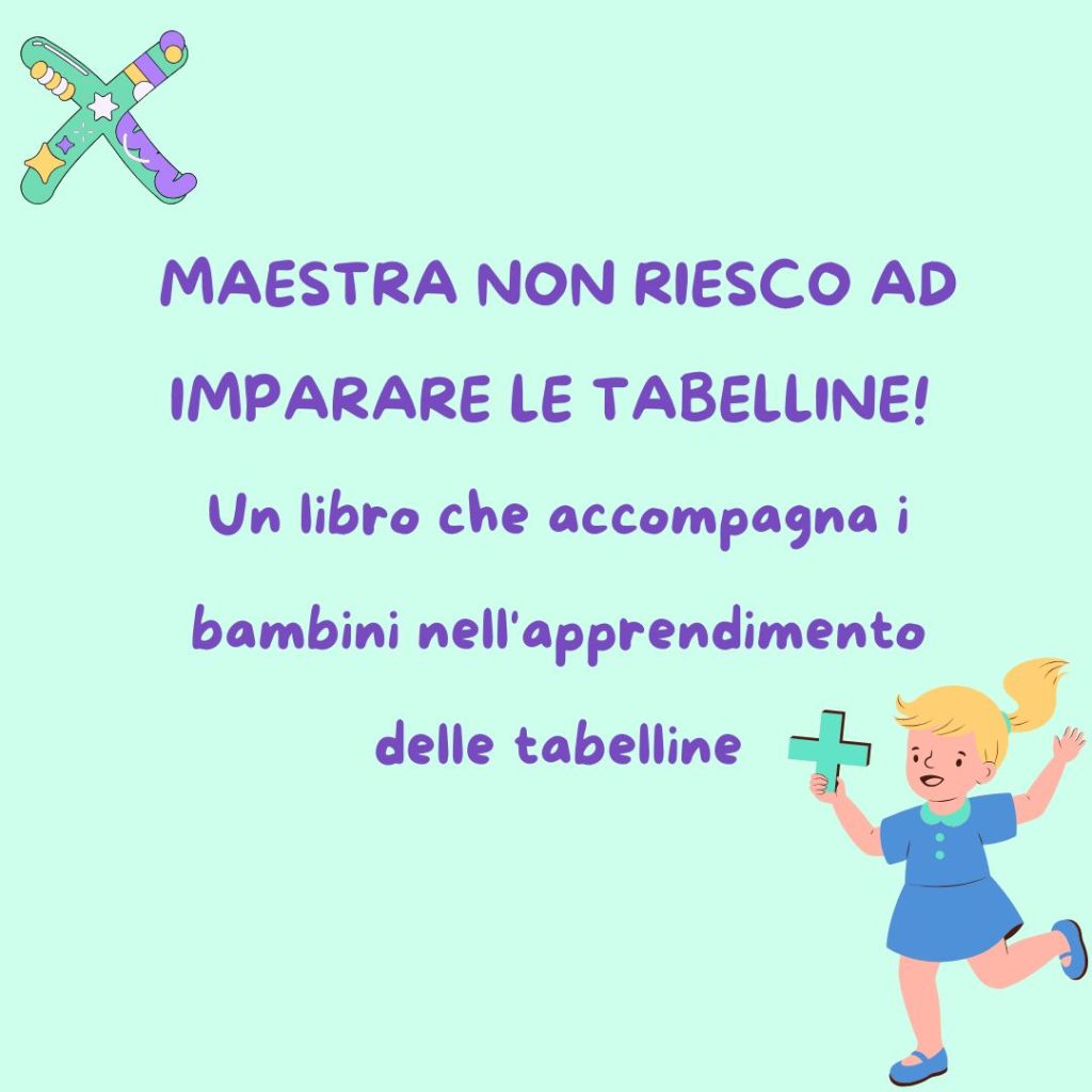 MAESTRA NON RIESCO AD IMPARARE LE TABELLINE! Un libro che accompagna i bambini nell’apprendimento delle&nbsp;tabelline.