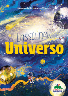 UNIVERSO: da quanto esiste e che forma ha? C’è vita fuori dalla Terra? Che cos’è l’antimateria? Che cosa c’era prima del Big Bang? Che c’è dentro un buco&nbsp;nero?