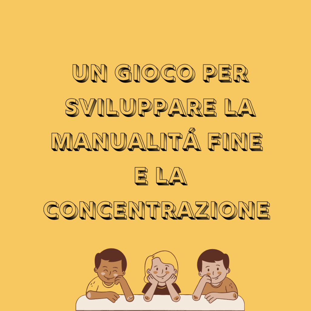 UN GIOCO PER SVILUPPARE LA MANUALITÁ FINE E LA&nbsp;CONCENTRAZIONE