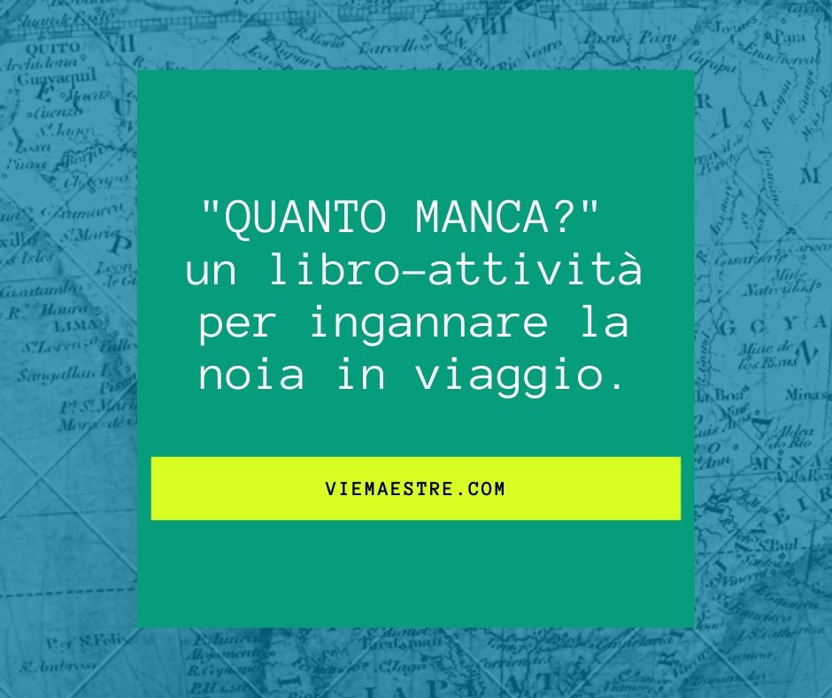 “QUANTO MANCA?”: un libro-attività per ingannare la noia in&nbsp;viaggio.