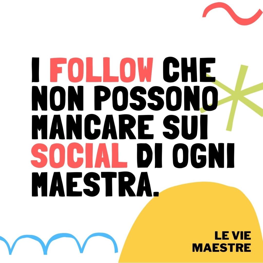 I FOLLOW che non possono mancare sui social di ogni&nbsp;maestra.