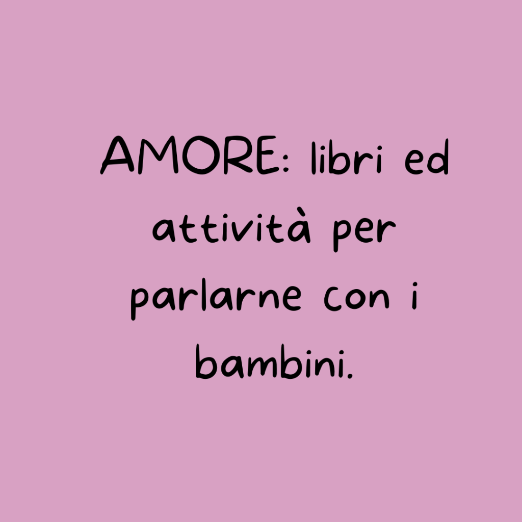 AMORE: libri ed attività per parlarne con i&nbsp;bambini.