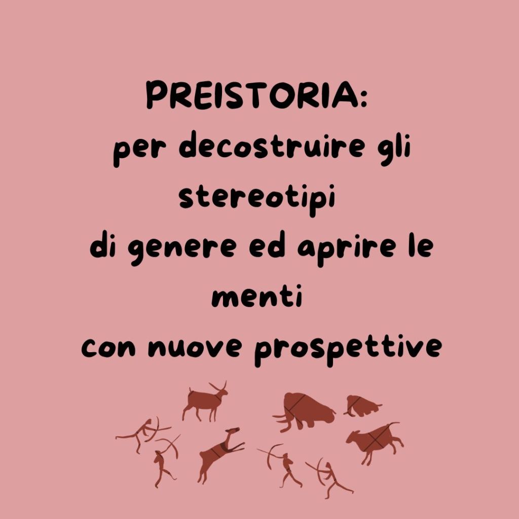 PREISTORIA: per decostruire gli stereotipi di genere ed aprire le menti con nuove&nbsp;prospettive