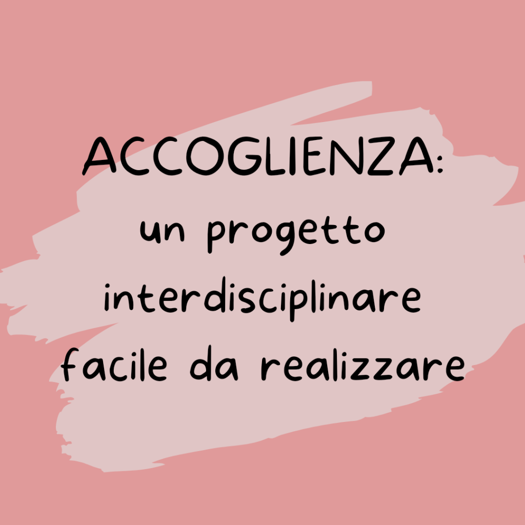 ACCOGLIENZA: un progetto interdisciplinare facile da&nbsp;realizzare