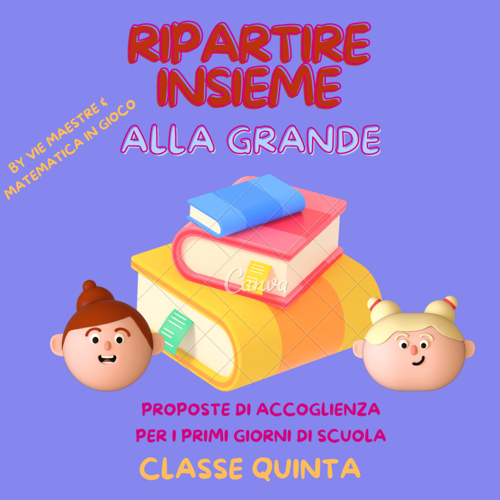 RIPARTIRE INSIEME… ALLA GRANDE! CLASSE QUINTA: proposte di accoglienza a cura di Matematica in gioco & Vie&nbsp;Maestre