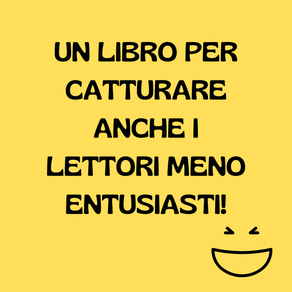 Un libro per catturare anche i lettori meno&nbsp;entusiasti!