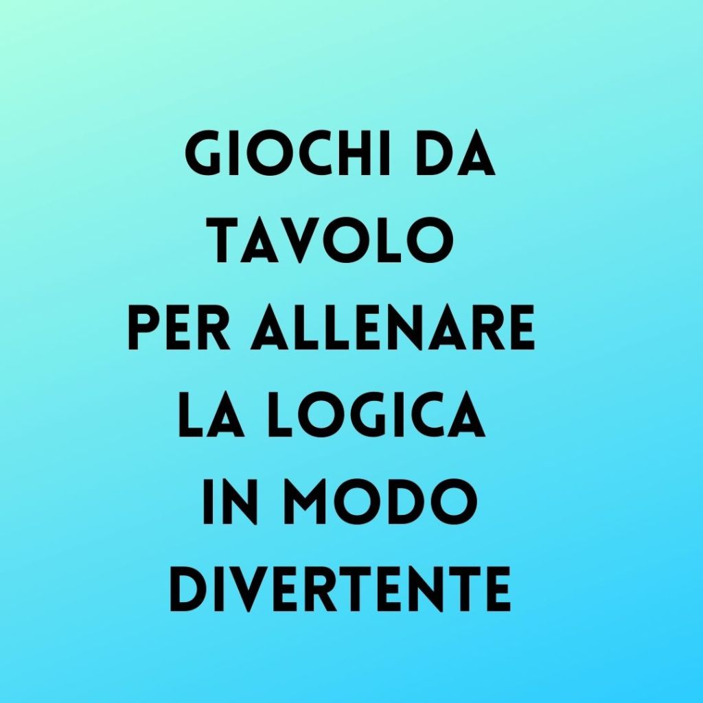 GIOCHI da tavolo per allenare la logica in modo&nbsp;divertente