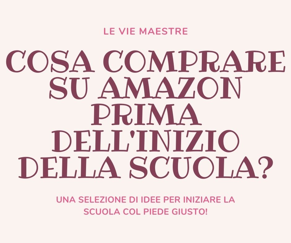COSA COMPRARE SU AMAZON PRIMA DELL’INIZIO DELLA SCUOLA?Una selezione di&nbsp;idee!