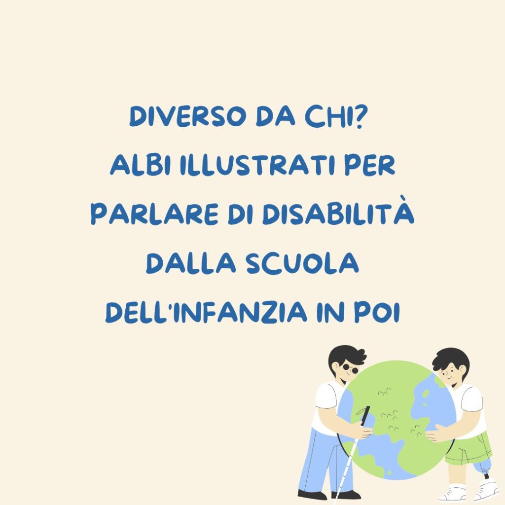 DIVERSO DA CHI? 3 albi illustrati (e ATTIVITÁ)per parlare di disabilità dalla scuola dell’infanzia in&nbsp;poi