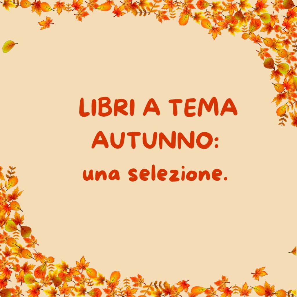 LIBRI A TEMA AUTUNNO: una&nbsp;selezione.