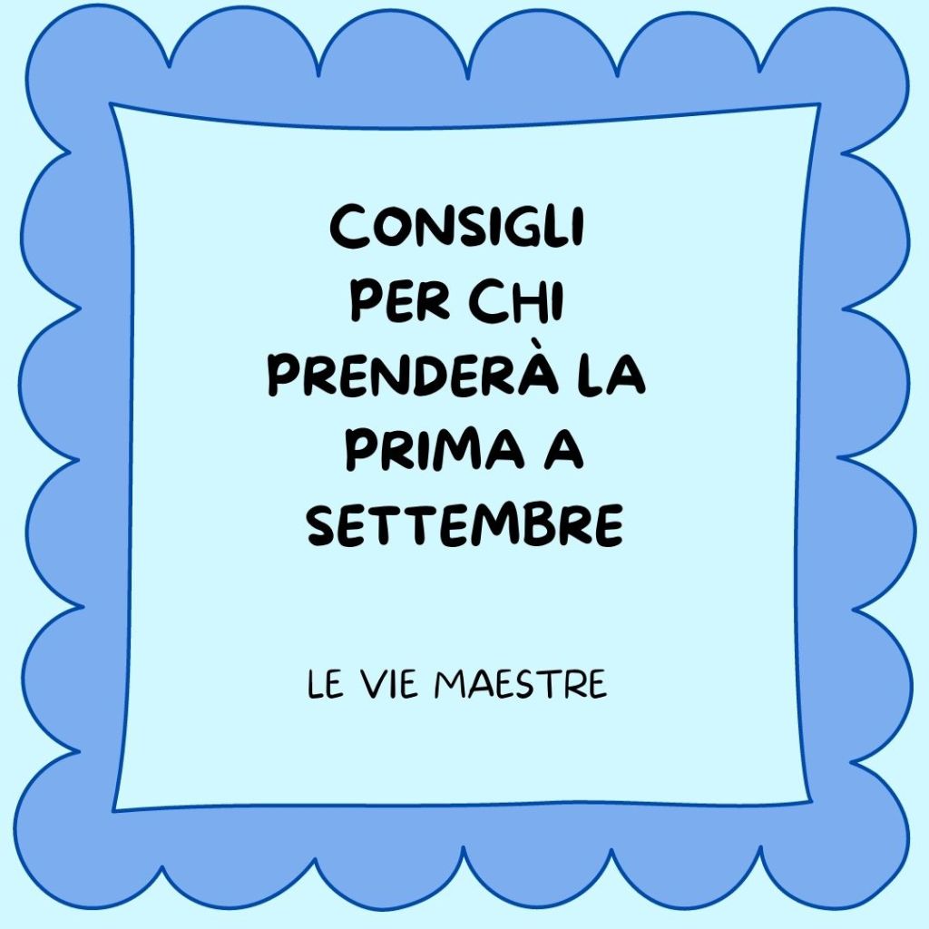 Consigli  per chi  prenderà la  prima a&nbsp;settembre