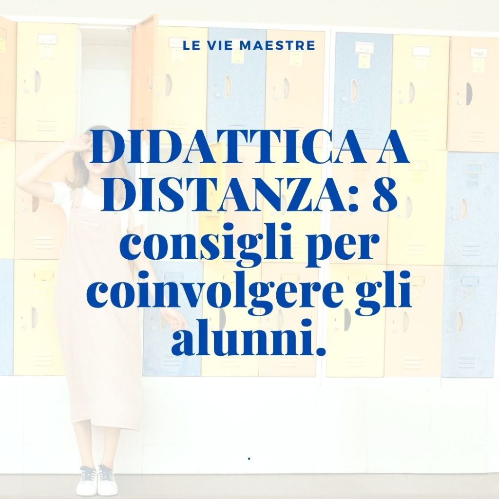 DIDATTICA A DISTANZA: 8 consigli per coinvolgere gli&nbsp;alunni.