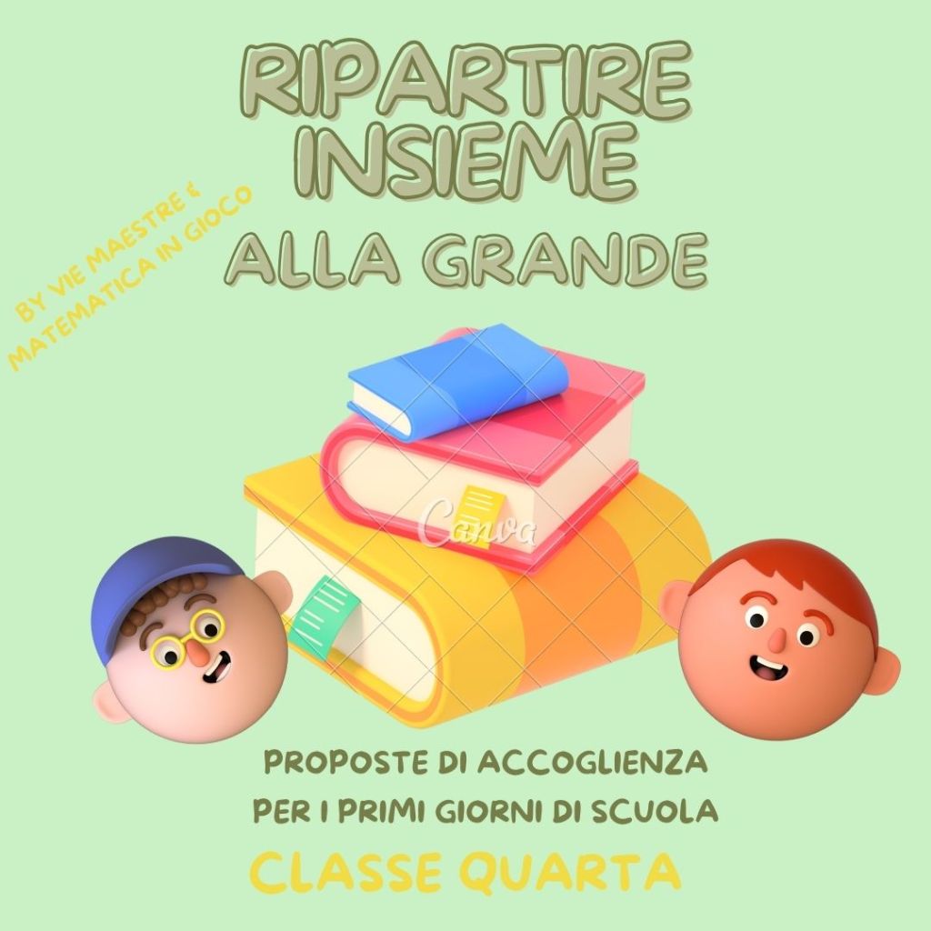 RIPARTIRE INSIEME… ALLA GRANDE! CLASSE QUARTA: proposte di accoglienza a cura di Matematica in gioco & Vie&nbsp;Maestre