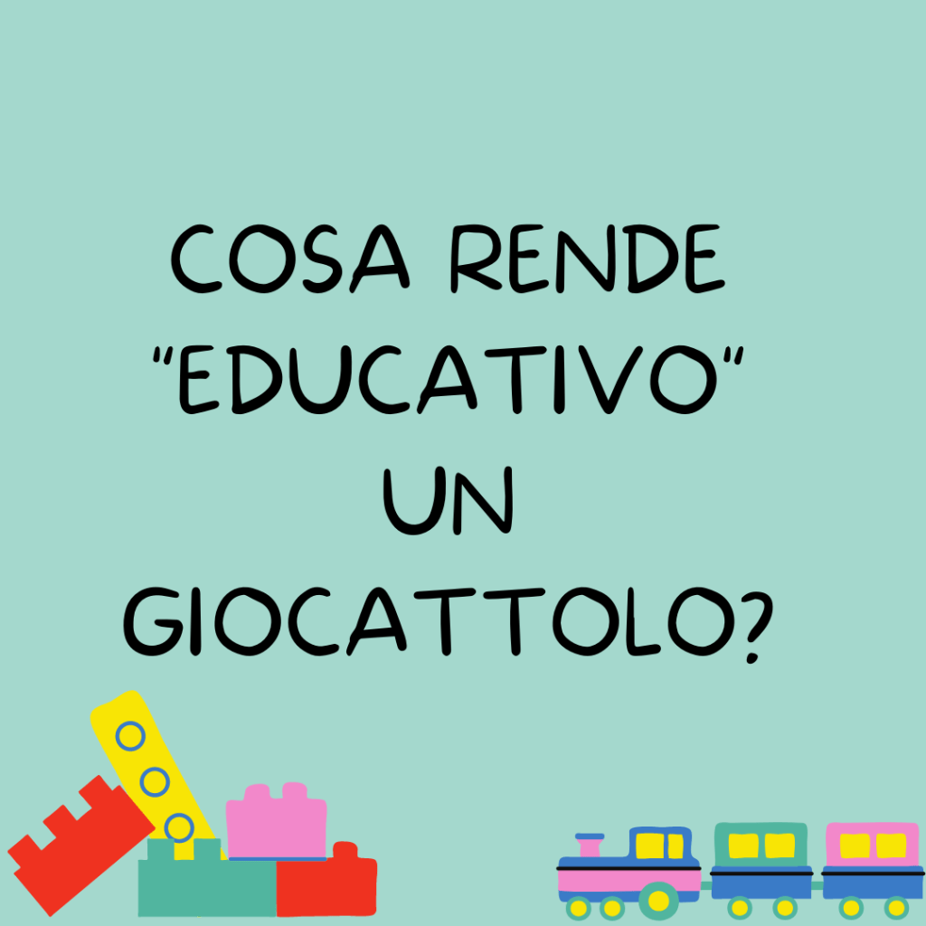 Cosa rende “educativo” un&nbsp;giocattolo?