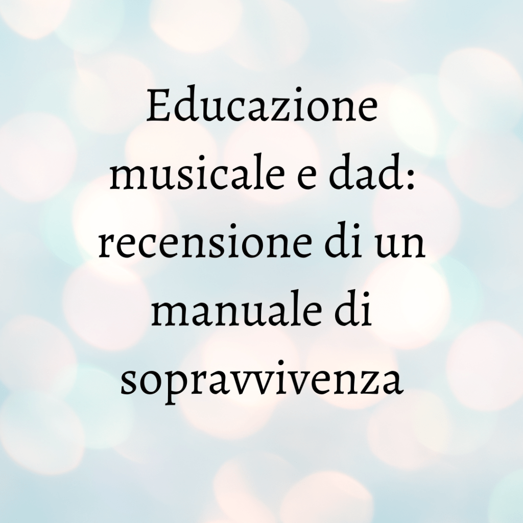 Educazione musicale e dad: recensione di un manuale di&nbsp;sopravvivenza