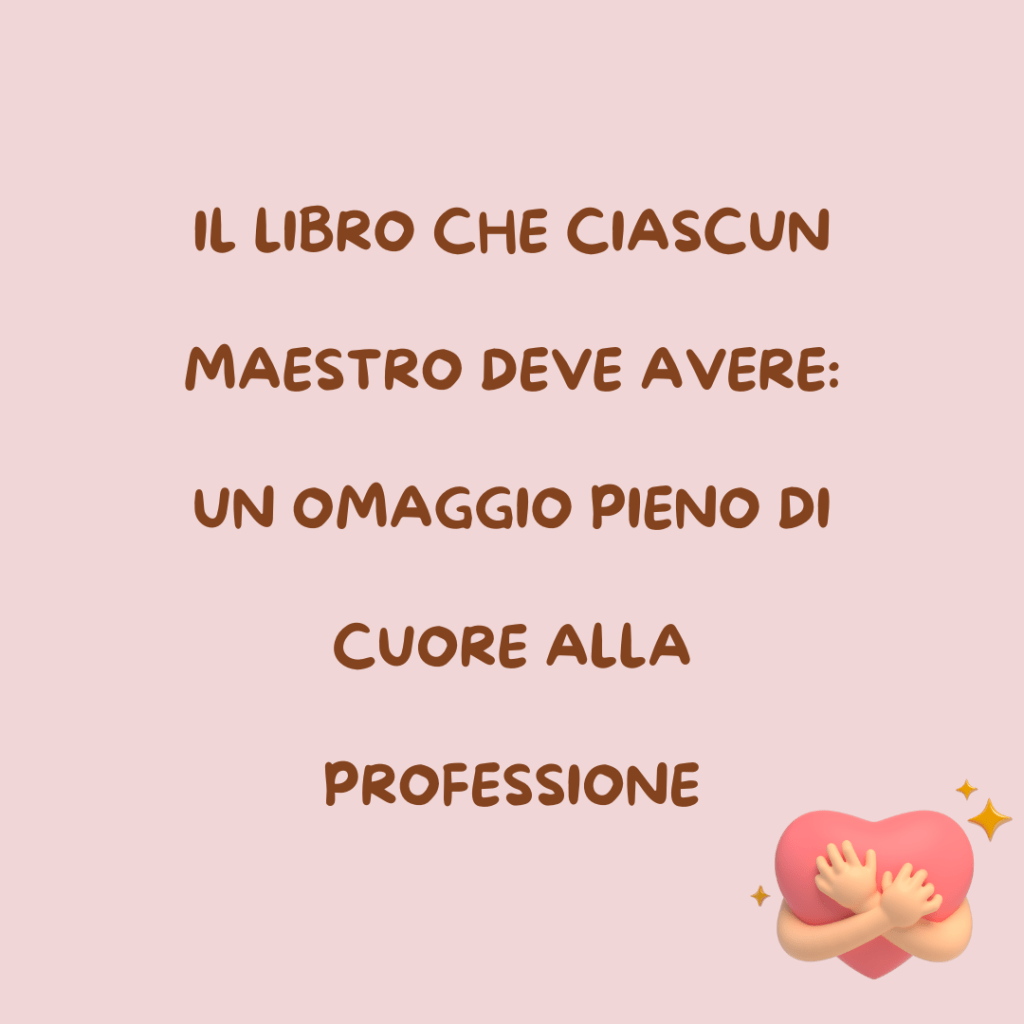Il libro che ciascun maestro deve avere: un omaggio pieno di cuore alla&nbsp;professione